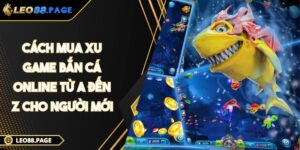 Cách Mua Xu Game Bắn Cá Online Từ A Đến Z Cho Người Mới