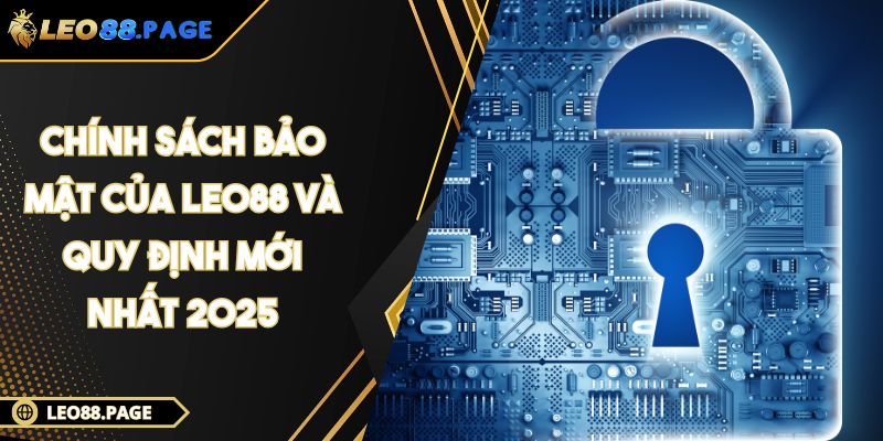 Chính Sách Bảo Mật Của LEO88 Và Quy Định Mới Nhất 2025 1 Chính Sách Bảo Mật Của LEO88 Và Quy Định Mới Nhất 2025