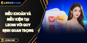 Điều Khoản Và Điều Kiện Tại LEO88 Với Quy Định Quan Trọng