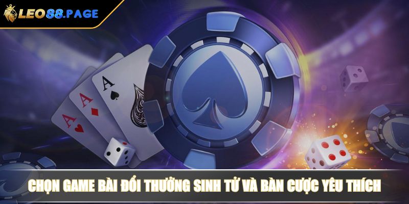 Game Bài Đổi Thưởng Sinh Tử Hay Nhất Không Thể Bỏ Qua 3 Chọn game bài đổi thưởng sinh tử và bàn cược yêu thích