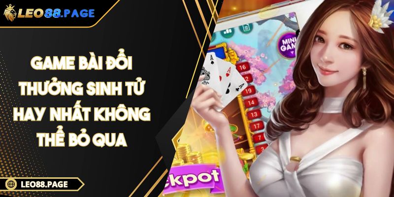 Game Bài Đổi Thưởng Sinh Tử Hay Nhất Không Thể Bỏ Qua 1 Game Bài Đổi Thưởng Sinh Tử Hay Nhất Không Thể Bỏ Qua