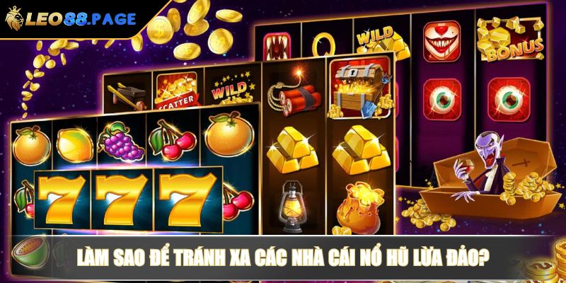 Game Nổ Hũ Lừa Đảo Có Thật Không Và Sự Thật Cần Làm Rõ 3 Làm sao để tránh xa các nhà cái nổ hũ lừa đảo?