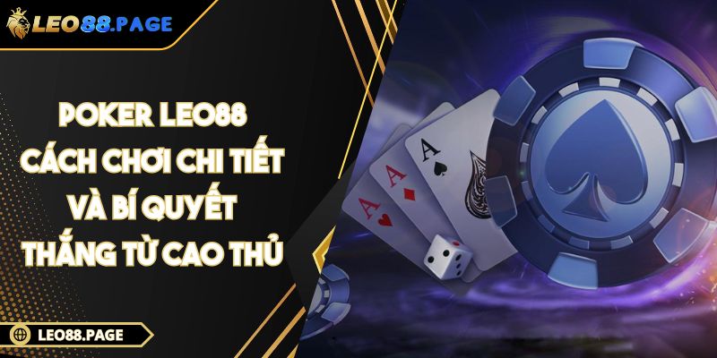 Poker LEO88 - Cách Chơi Chi Tiết Và Bí Quyết Thắng Từ Cao Thủ 1 Poker LEO88 - Cách Chơi Chi Tiết Và Bí Quyết Thắng Từ Cao Thủ