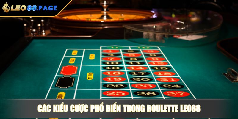Roulette LEO88 - Cách Chơi Và Bí Quyết Thắng Cược Hiệu Quả 3 Các kiểu cược phổ biến trong Roulette LEO88