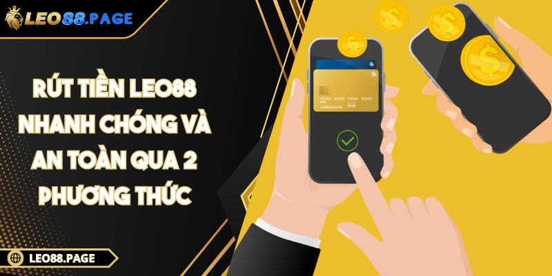 Rút Tiền LEO88 Nhanh Chóng Và An Toàn Qua 2 Phương Thức 1 Rút Tiền LEO88 Nhanh Chóng Và An Toàn Qua 2 Phương Thức