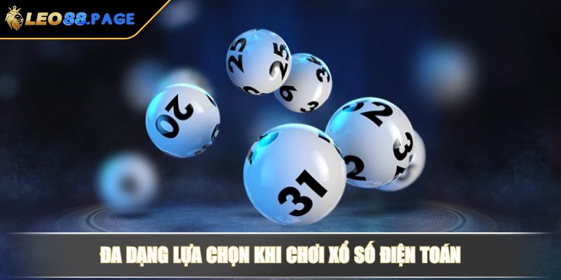 Xổ Số Điện Toán LEO88 - Hình Thức Giải Trí Hiện Đại, Thưởng Cao 4 Đa dạng lựa chọn khi chơi xổ số điện toán