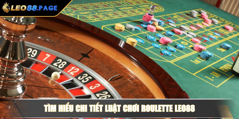 Luật Chơi Roulette Tại LEO88 Với Hướng Dẫn Và Mẹo Dễ Thắng 2 Tìm hiểu chi tiết luật chơi Roulette LEO88